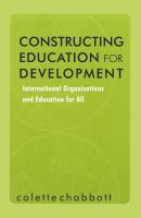 Constructing education for development international organizations and education for all /
