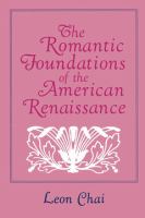 The romantic foundations of the American renaissance /