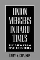 Union mergers in hard times : the view from five countries /
