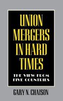Union mergers in hard times : the view from five countries /