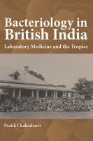 Bacteriology in British India : Laboratory Medicine and the Tropics.