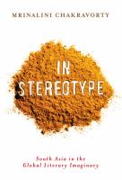 In stereotype : South Asia in the global literary imaginary /