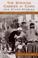 The striking cabbies of Cairo and other stories : crafts and guilds in Egypt, 1863-1914 /