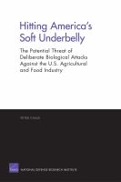 Hitting America's Soft Underbelly : The Potential Threat of Deliberate Biological Attacks Against the U.S. Agricultural and Food Industry.