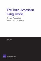 Latin American Drug Trade : Scope, Dimensions, Impact, and Response.