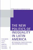 The New Politics of Inequality in Latin America : Rethinking Participation and Representation.