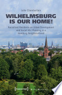 Wilhelmsburg is our home! : racialized residents on urban development and social mix planning in a Hamburg neighbourhood /