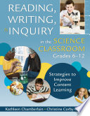 Reading, Writing, and Inquiry in the Science Classroom, Grades 6-12 : Strategies to Improve Content Learning.