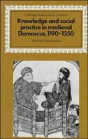 Knowledge and social practice in medieval Damascus, 1190-1350 /