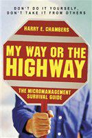My way or the highway the micromanagement survival guide /