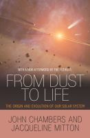 From dust to life : the origin and evolution of our solar system /