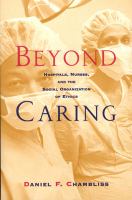 Beyond caring : hospitals, nurses, and the social organization of ethics /