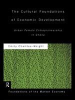 The cultural foundations of economic development urban female entrepreneurship in Ghana /