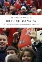 The Strange Demise of British Canada : The Liberals and Canadian Nationalism, 1964-68.