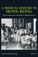 A medical history of Hong Kong : the development and contributions of outpatient services /