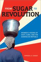 From Sugar to Revolution : Women's Visions of Haiti, Cuba, and the Dominican Republic.