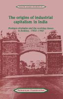 The origins of industrial capitalism in India : business strategies and the working classes in Bombay, 1900-1940 /