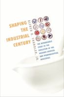 Shaping the industrial century the remarkable story of the modern chemical and pharmaceutical industries /