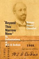 "Beyond this narrow now" or, Delimitations, of W. E. B. Du Bois