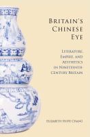 Britain's Chinese eye : literature, empire, and aesthetics in nineteenth-century Britain /