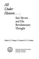 All under heaven- : Sun Yat-sen and his revolutionary thought /