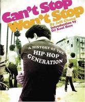 Can't stop, won't stop : a history of the hip-hop generation /