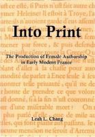 Into print : the production of female authorship in early modern France /