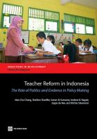 Teacher Reform in Indonesia : The Role of Politics and Evidence in Policy Making.