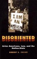 Disoriented Asian Americans, law, and the nation-state /