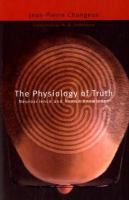 The physiology of truth : neuroscience and human knowledge /