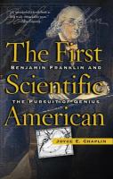 The first scientific American Benjamin Franklin and the pursuit of genius /