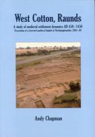 West Cotton, Raunds a study of medieval settlement dynamics, AD 450-1450 : excavation of a deserted medieval hamlet in Northamptonshire, 1985-89 /