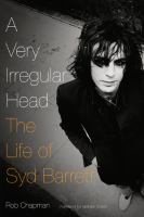 A very irregular head : the life of Syd Barrett /