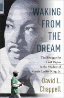 Waking from the dream : the struggle for civil rights in the shadow of Martin Luther King Jr. /