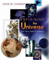 Explaining the universe : the new age of physics /