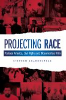 Projecting Race : Postwar America, Civil Rights, and Documentary Film.