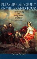 Pleasure and guilt on the grand tour : travel writing and imaginative geography, 1600-1830 /