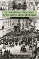 United States District Court for the Eastern District of Michigan : people, law, and politics /