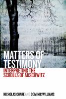 Matters of testimony interpreting the scrolls of Auschwitz /