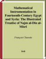 Mathematical instrumentation in fourteenth-century Egypt and Syria the illustrated treatise of Najm al-Dīn al-Mīṣrī /