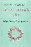 Heraclitean fire : sketches from a life before nature /