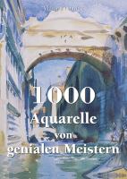 1000 Aquarelle von genialen Meistern.