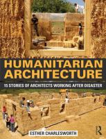 Humanitarian architecture : 15 stories of architects working after disaster /