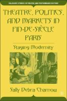 Theatre, politics, and markets in fin-de-siècle Paris : staging modernity /