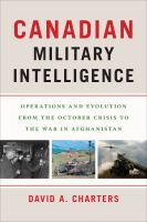 Canadian military intelligence : operations and evolution from the October crisis to the War in Afghanistan /