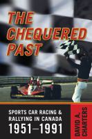 The chequered past : sports car racing and rallying in Canada, 1951-1991 /
