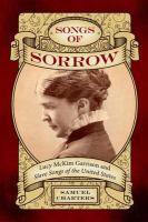 Songs of sorrow : Lucy McKim Garrison and Slave songs of the United States /