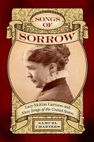 Songs of sorrow Lucy McKim Garrison and Slave songs of the United States /
