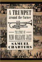 A trumpet around the corner the story of New Orleans jazz /