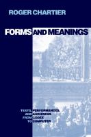 Forms and Meanings : Texts, Performances, and Audiences from Codex to Computer.